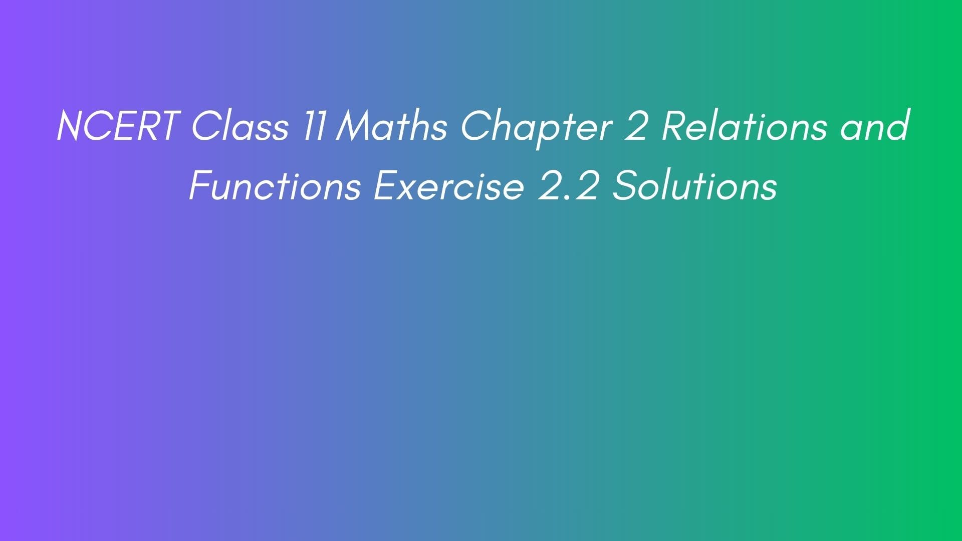 NCERT Class 11 Maths Chapter 2 Relations and Functions Exercise 2.2 Solutions